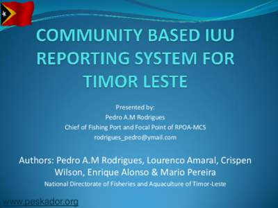 Presented by: Pedro A.M Rodrigues Chief of Fishing Port and Focal Point of RPOA-MCS [removed]  Authors: Pedro A.M Rodrigues, Lourenco Amaral, Crispen
