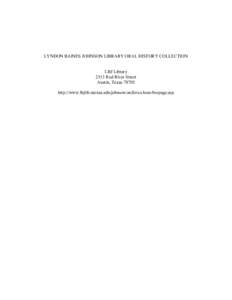 LYNDON BAINES JOHNSON LIBRARY ORAL HISTORY COLLECTION LBJ Library 2313 Red River Street Austin, Texas[removed]http://www.lbjlib.utexas.edu/johnson/archives.hom/biopage.asp