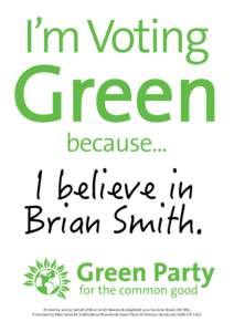 I believe in Brian Smith. Printed by and on behalf of Brian Smith Newlands Edgefield Lane Stockton Brook ST9 9NS. Promoted by Mike Jones for Staffordshire Moorlands Green Party 20 Shirburn Road Leek Staffs ST13 6LE  