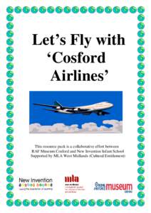 Let’s Fly with ‘Cosford Airlines’ This resource pack is a collaborative effort between RAF Museum Cosford and New Invention Infant School