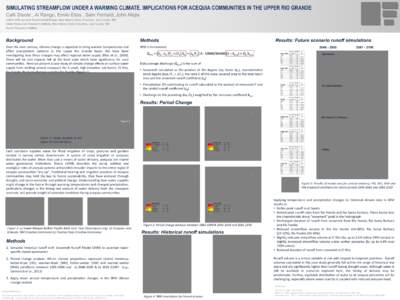 SIMULATING STREAMFLOW UNDER A WARMING CLIMATE. IMPLICATIONS FOR ACEQUIA COMMUNITIES IN THE UPPER RIO GRANDE Caiti Steele , Al Rango, Emile Elias , Sam Fernald, John Mejia USDA-ARS Jornada Experimental Range, New Mexico S