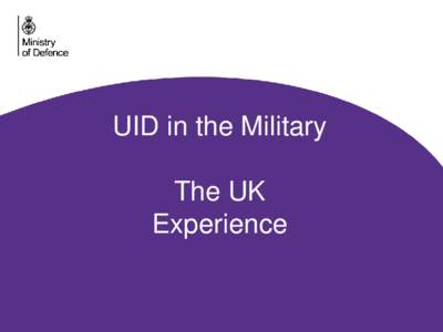 UID in the Military The UK Experience NSN & UID • Complementary