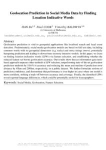 Geolocation Prediction in Social Media Data by Finding Location Indicative Words HAN Bo1,2 Paul COOK 1 T imoth y BALDW I N 1,2 (1) University of Melbourne (2) NICTA