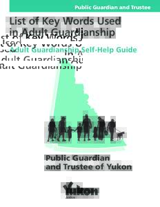 Public Guardian and Trustee  List of Key Words Used in Adult Guardianship Adult Guardianship Self-Help Guide