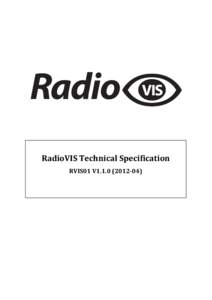 RadioVIS	
  Technical	
  Specification	
   RVIS01	
  V1.1.0	
  (2012-­‐04)	
   	
   An	
  application	
  to	
  enhance	
  broadcast	
  audio	
  services	
  