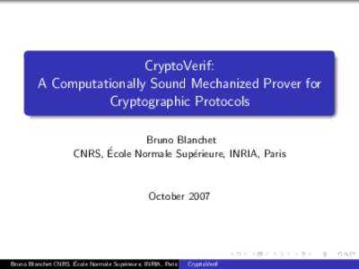 CryptoVerif: A Computationally Sound Mechanized Prover for Cryptographic Protocols Bruno Blanchet ´ CNRS, Ecole