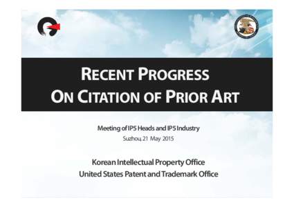 RECENT PROGRESS ON CITATION OF PRIOR ART Meeting of IP5 Heads and IP5 Industry Suzhou, 21 MayKorean Intellectual Property Office