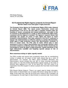 FRA Media Release Vienna, 24 June 2009 EU Fundamental Rights Agency presents its Annual Report Member States must close gaps in legal protection The European Union Agency for Fundamental Rights (FRA) today released