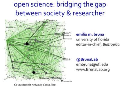 open science: bridging the gap between society & researcher emilio m. bruna university of florida editor-in-chief, Biotropica