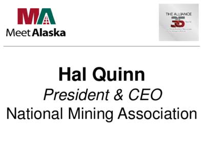 Hal Quinn President & CEO National Mining Association Capitalizing on US Mineral Potential Hal Quinn