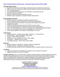 Senior Computer Network Administrator / Information System Security Officer (ISSO) Candidate Requirements: • Experience with Information Technology, Information Security and Information Assurance • Ability to work wi