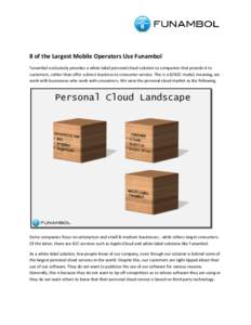 8 of the Largest Mobile Operators Use Funambol Funambol exclusively provides a white-label personal cloud solution to companies that provide it to customers, rather than offer a direct business-to-consumer service. This 