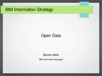 IBM Information Strategy  Open Data Steven Adler IBM Information Strategist