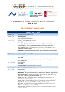 8th Annual Society for Financial Econometrics (SoFiE) Pre-Conference June 23, 2015 PRELIMINARY PROGRAM Tuesday - June 23, 2015 8:00-9:00 am