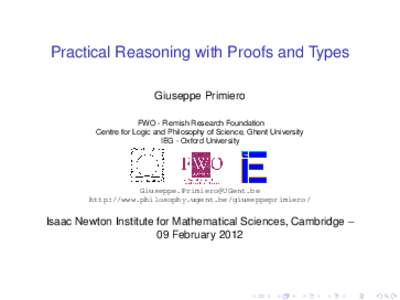 Practical Reasoning with Proofs and Types Giuseppe Primiero FWO - Flemish Research Foundation Centre for Logic and Philosophy of Science, Ghent University IEG - Oxford University