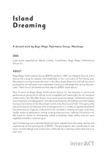 Island Dreaming A devised work by Bago Magic Peformance Group, Wauchope[removed]Case study prepared by Mariet Ludriks, Coordinator, Bago Magic Performance