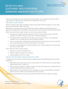 Get the Facts about  ELECTRONIC HEALTH RECORDS: ADVANCING AMERICA’S HEALTH CARE The nation is entering a new era of health care where providers can use electronic health records to improve patients’ health and the wa