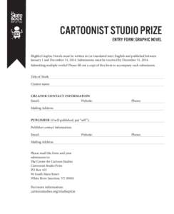 CARTOONIST STUDIO PRIZE ENTRY FORM: GRAPHIC NOVEL Eligible Graphic Novels must be written in (or translated into) English and published between January 1 and December 31, 2014. Submissions must be received by December 31