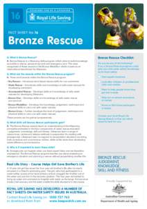 16 Fact Sheet No.16 Bronze Rescue Q.	What is Bronze Rescue? A. Bronze Rescue is a lifesaving skills program which aims to build knowledge