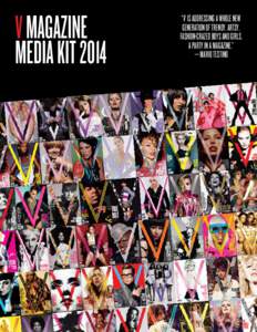 V magazine media kit 2014 “V IS ADDRESSING A WHOLE NEW GENERATION OF TRENDY, ARTSY, FASHION-CRAZED BOYS AND GIRLS.