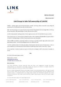 MEDIA RELEASE Friday 26 June 2015 Link Group to take full ownership of Link NZ SYDNEY – Leading registry and fund administration provider Link Group today announced it was taking full ownership of its Link Market Servi