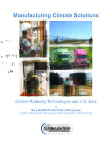 Manufacturing Climate Solutions  Carbon-Reducing Technologies and U.S. Jobs by  Gary Gereffi, Kristen Dubay, Marcy Lowe