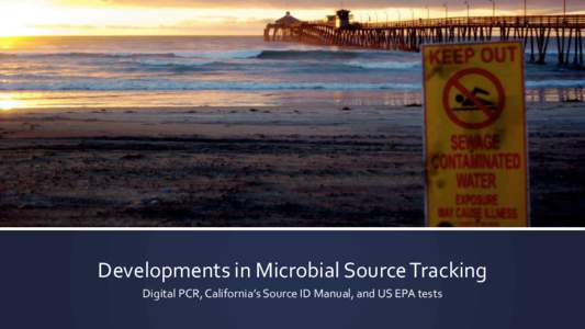 Developments in Microbial Source Tracking Digital PCR, California’s Source ID Manual, and US EPA tests 2  Experience
