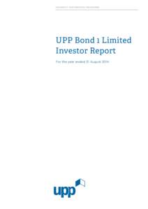 U NIVE R SI TY PA RTN ER SHI PS PR OGR A MME  UPP Bond 1 Limited Investor Report For the year ended 31 August 2014