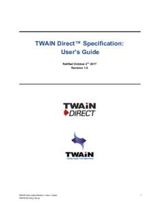 TWAIN​ ​Direct™​ ​Specification: ​ ​User’s​ ​Guide Ratified​ ​October​ ​2nd​ ​ ​ ​2017 Revision​ ​1.0
