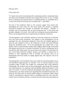 February, 2013 Time moves still. “To Taoism that which is absolutely still or absolutely perfect is absolutely dead, for without the possibility of growth and change there can be no Tao. In reality there is nothing in 