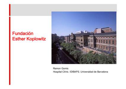 Fundación Esther Koplowitz Ramon Gomis Hospital Clínic. IDIBAPS. Universidad de Barcelona