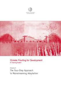 Climate Proofing for Development A Training Toolkit Volume 3 The Four-Step Approach to Mainstreaming Adaptation