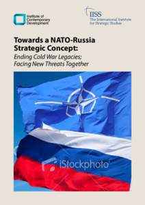 The International Institute for Strategic Studies Towards a NATO-Russia Strategic Concept: Ending Cold War Legacies;