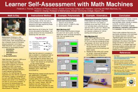 Learner Self-Assessment with Math Machines Frederick J. Thomas, Professor of Physics (retired), Sinclair Community College and President, Learning with Math Machines, Inc. Robert A. Chaney, Professor of Mathematics, Sinc