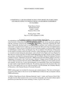 NBER WORKING PAPER SERIES  CONDITIONAL CASH TRANSFERS IN EDUCATION DESIGN FEATURES, PEER AND SIBLING EFFECTS EVIDENCE FROM A RANDOMIZED EXPERIMENT IN COLOMBIA Felipe Barrera-Osorio