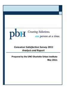 Consumer Satisfaction Survey 2011 Analysis and Report Prepared by the UNC Charlotte Urban Institute May 2011  Table of Contents