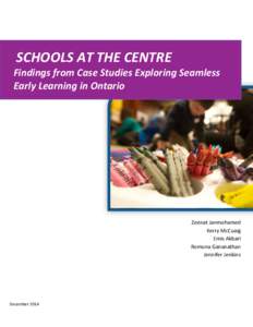 SCHOOLS AT THE CENTRE Findings from Case Studies Exploring Seamless Early Learning in Ontario Zeenat Janmohamed Kerry McCuaig