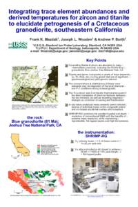 Integrating trace element abundances and derived temperatures for zircon and titanite to elucidate petrogenesis of a Cretaceous granodiorite, southeastern California Frank K. Mazdab1, Joseph L. Wooden1 & Andrew P. Barth2