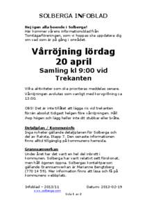 SOLBERGA INFOBLAD Hej igen alla boende i Solberga! Här kommer vårens informationsblad från Tomtägarföreningen, som vi hoppas ska uppdatera dig om vad som är på gång i området.