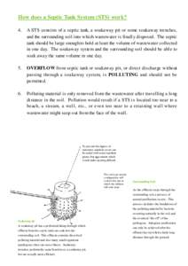 How does a Septic Tank System (STS) work? 4. A STS consists of a septic tank, a soakaway pit or some soakaway trenches, and the surrounding soil into which wastewater is finally disposed. The septic tank should be large 