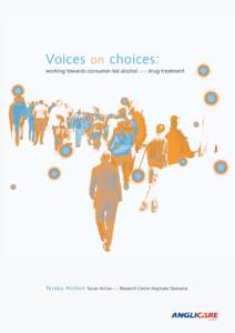 Voices on choices: working towards consumer-led alcohol and drug treatment Teresa Hinton Social Action and Research Centre Anglicare Tasmania  © Anglicare Tasmania June 2010