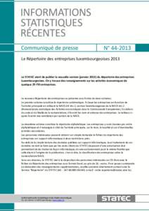 N° [removed]Le Répertoire des entreprises luxembourgeoises 2013 Le STATEC vient de publier la nouvelle version (janvier[removed]du Répertoire des entreprises luxembourgeoises. On y trouve des renseignements sur les activ