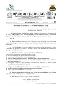 RESOLUÇÃO Nº 33, DE 12 DE DEZEMBRO DE 2012 Aprova a Norma Operacional Básica do Sistema Único de Assistência Social -NOB/SUAS. O CONSELHO NACIONAL DE ASSISTÊNCIA SOCIAL - CNAS, em reunião ordinária realizada nos