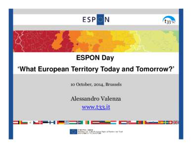 ESPON Day ‘What European Territory Today and Tomorrow?’ 10 October, 2014, Brussels Alessandro Valenza www.t33.it