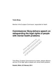 Tonio Borg Member of the European Commission, responsible for Health Commissioner Borg delivers speech on safeguarding the legal rights of people with mental health problems