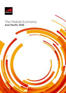 The Mobile Economy Asia Pacific 2016 Copyright © 2016 GSM Association  THE MOBILE ECONOMY ASIA PACIFIC 2016