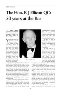 ADDRE S S E S  The Hon. R J Ellicott QC: 50 years at the Bar A