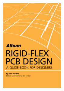 RIGID-FLEX PCB DESIGN A GUIDE BOOK FOR DESIGNERS By Ben Jordan Editors: Max Clemons, Ben Jordan