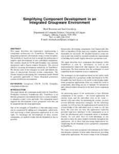 Simplifying Component Development in an Integrated Groupware Environment Mark Roseman and Saul Greenberg Department of Computer Science, University of Calgary Calgary, Alberta, Canada T2N 1N4 Tel: +