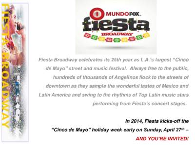 Fiesta Broadway celebrates its 25th year as L.A.’s largest “Cinco  de Mayo” street and music festival. Always free to the public, hundreds of thousands of Angelinos flock to the streets of downtown as they sample t